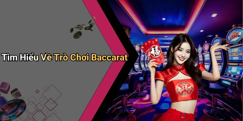 Tìm Hiểu Về Trò Chơi Baccarat