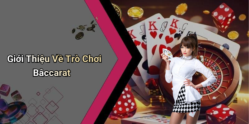 Giới Thiệu Về Trò Chơi Bâccarat