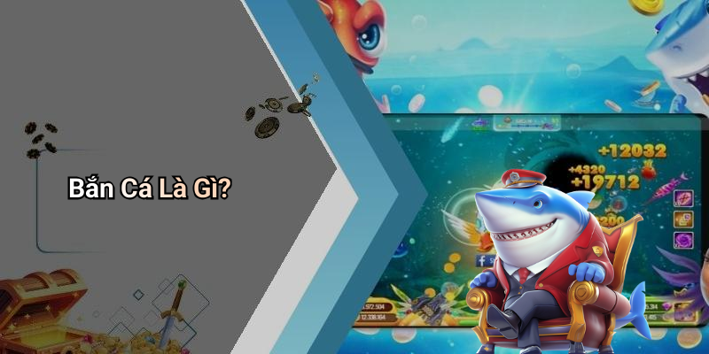Bắn Cá Là Gì?