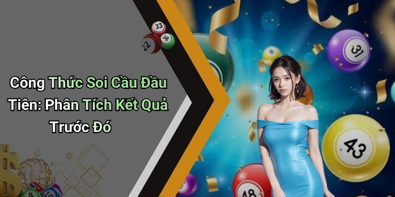 Công Thức Soi Cầu Đầu Tiên: Phân Tích Kết Quả Trước Đó