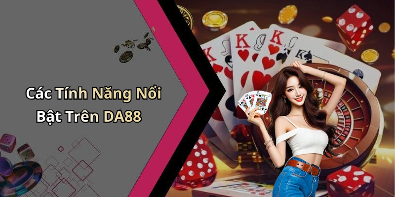 Các Tính Năng Nổi Bật Trên DA88