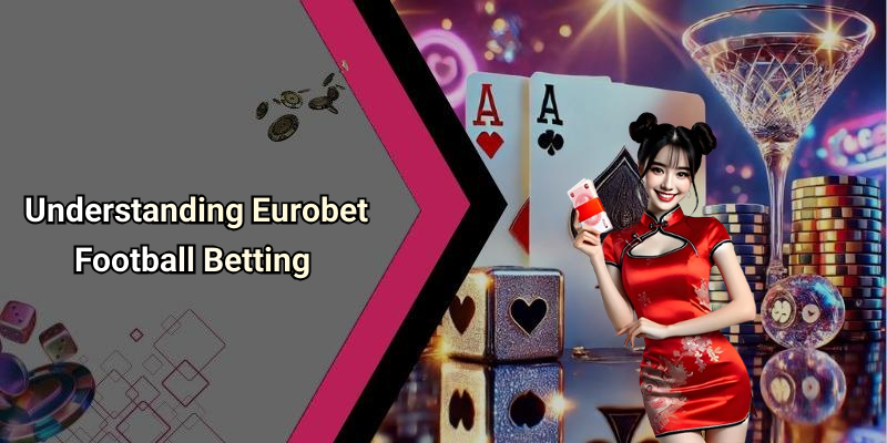 Understanding Eurobet Football Betting