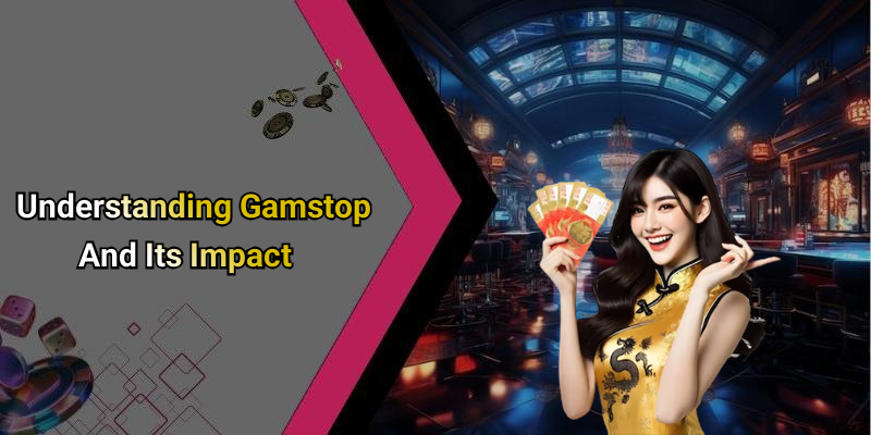 Understanding Gamstop And Its Impact