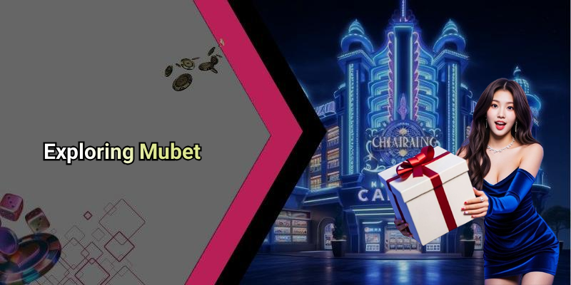 Exploring Mubet