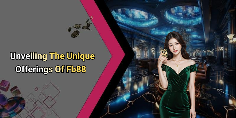 Unveiling The Unique Offerings Of Fb88