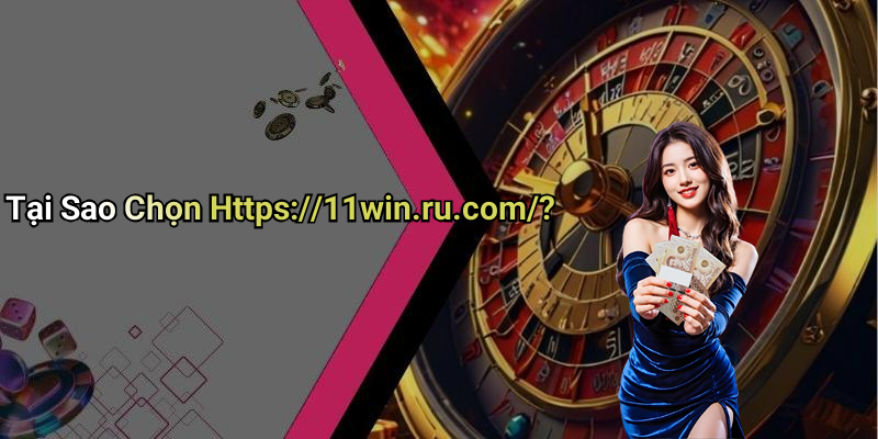 Tại Sao Chọn Https://11win.ru.com/?