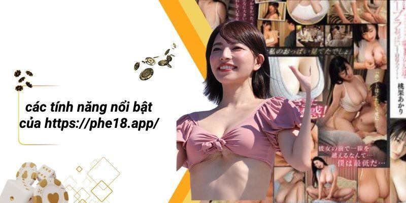Các Tính Năng Nổi Bật Của Https://phe18.app/