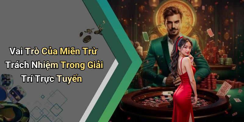 Vai Trò Của Miễn Trừ Trách Nhiệm Trong Giải Trí Trực Tuyến