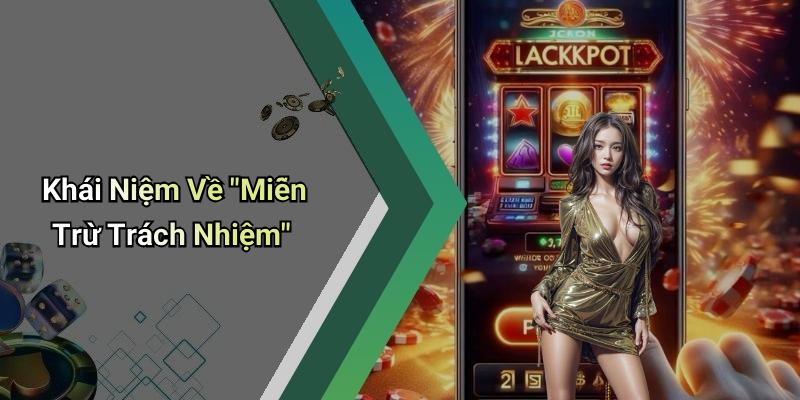 Khái Niệm Về "Miễn Trừ Trách Nhiệm"