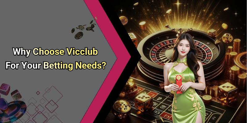 Why Choose Vicclub For Your Betting Needs?