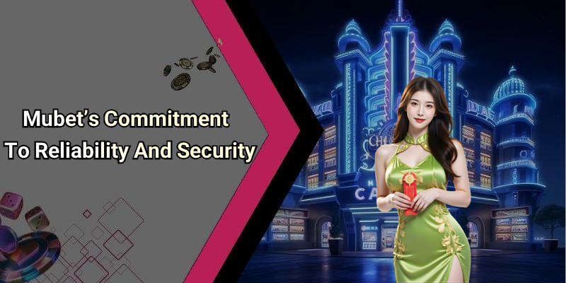 Mubet’s Commitment To Reliability And Security