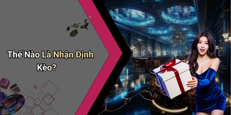 Thế Nào Là Nhận Định Kèo?