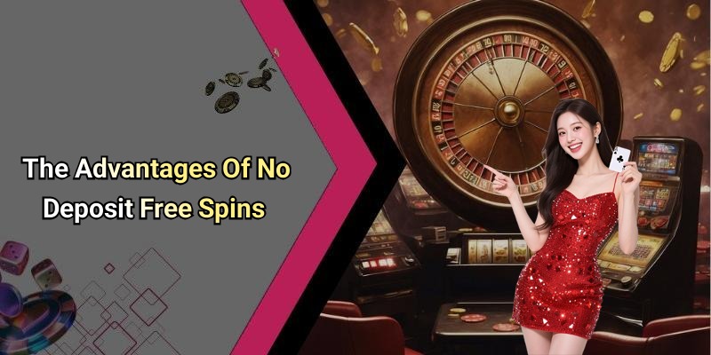 The Advantages Of No Deposit Free Spins