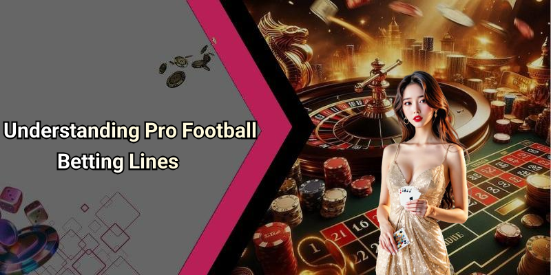 Understanding Pro Football Betting Lines