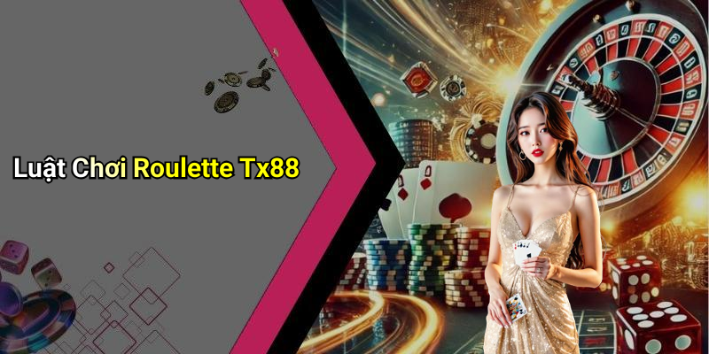 Luật Chơi Roulette Tx88