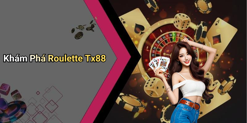 Khám Phá Roulette Tx88
