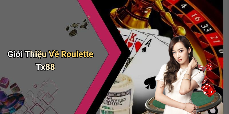 Giới Thiệu Về Roulette Tx88