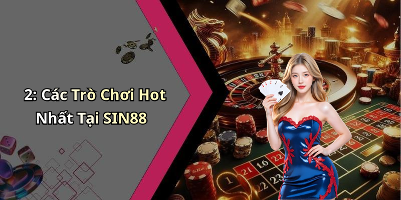 2: Các Trò Chơi Hot Nhất Tại SIN88