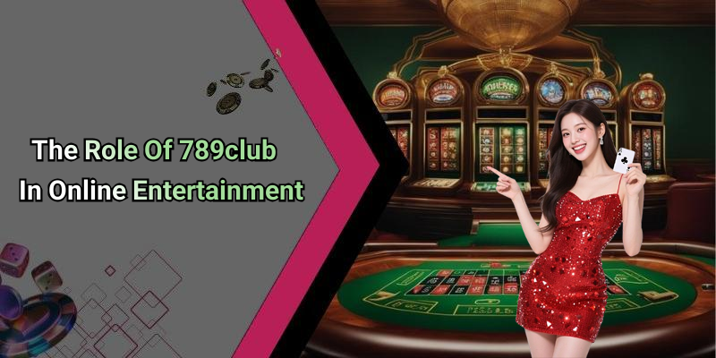 The Role Of 789club In Online Entertainment