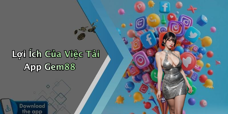 Lợi Ích Của Việc Tải App Gem88