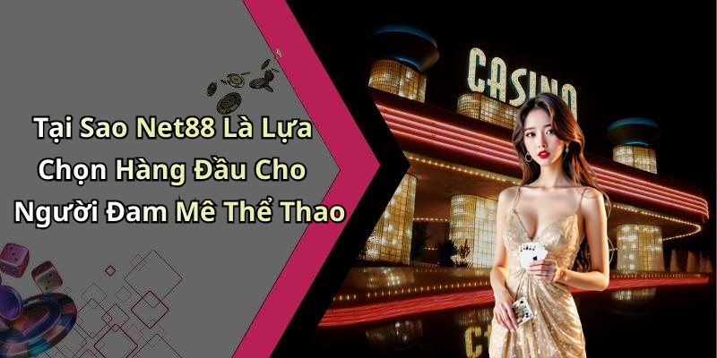 Tại Sao Net88 Là Lựa Chọn Hàng Đầu Cho Người Đam Mê Thể Thao