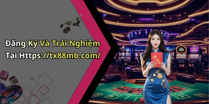 Đăng Ký Và Trải Nghiệm Tại Https://tx88mb.com/