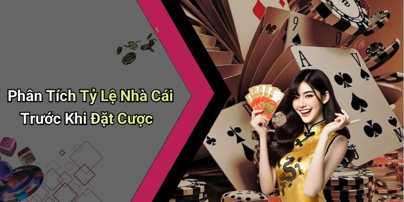 Phân Tích Tỷ Lệ Nhà Cái Trước Khi Đặt Cược