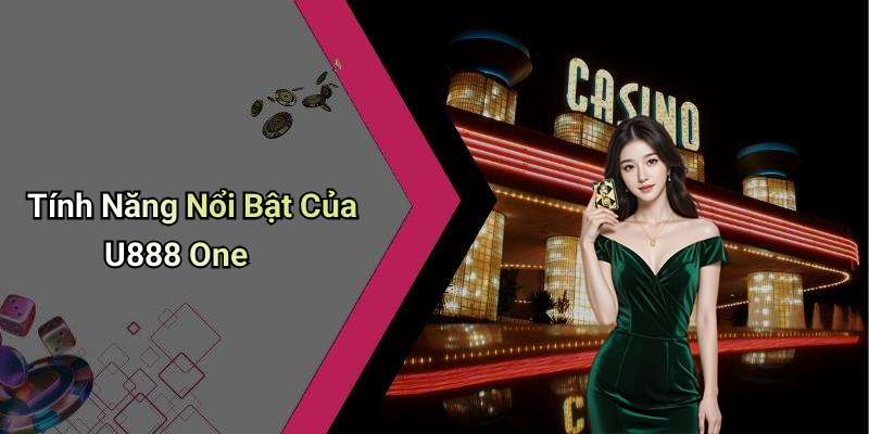 Tính Năng Nổi Bật Của U888 One