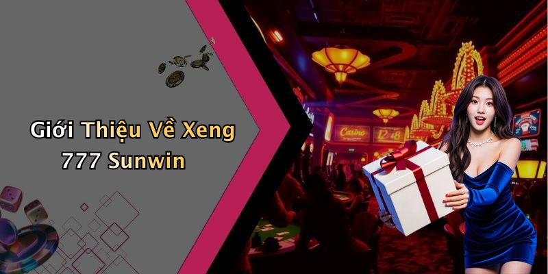 Giới Thiệu Về Xeng 777 Sunwin