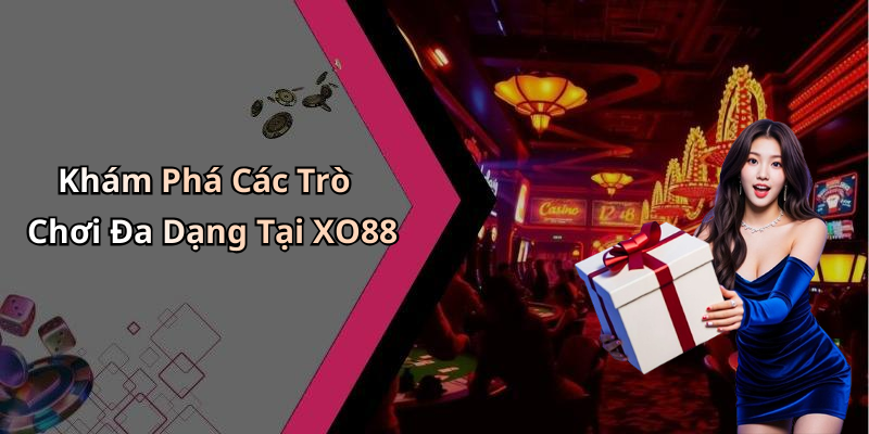 Khám Phá Các Trò Chơi Đa Dạng Tại XO88