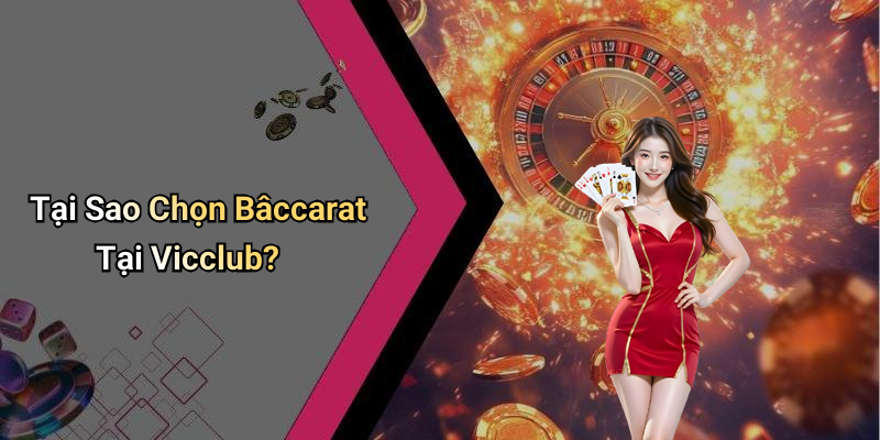 Tại Sao Chọn Bâccarat Tại Vicclub?