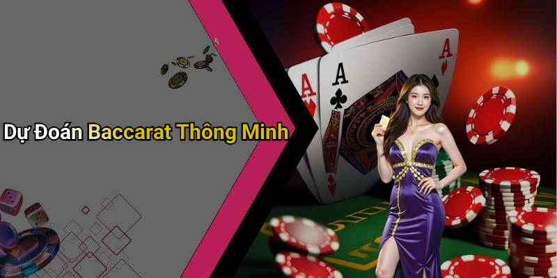 Dự Đoán Baccarat Thông Minh