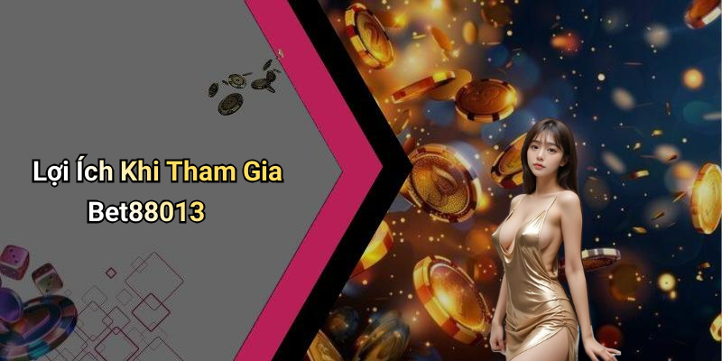 Lợi Ích Khi Tham Gia Bet88013