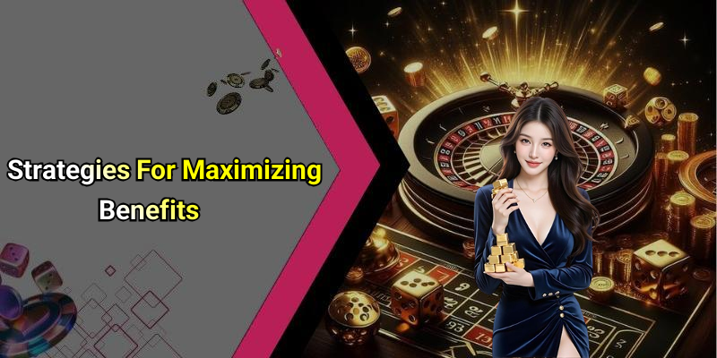 Strategies For Maximizing Benefits