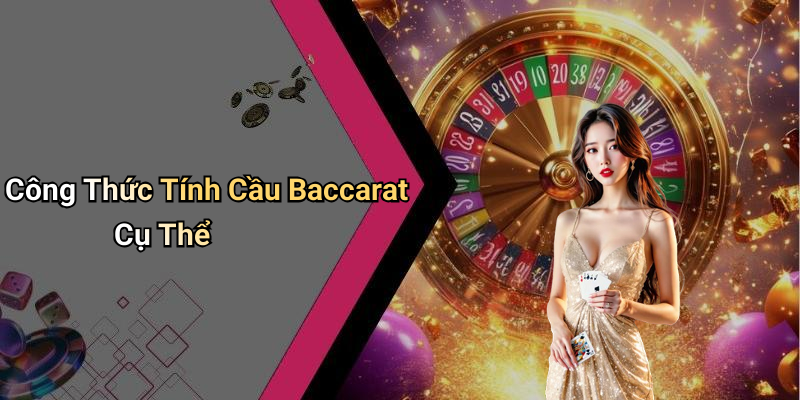 Công Thức Tính Cầu Baccarat Cụ Thể