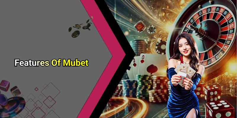 Features Of Mubet