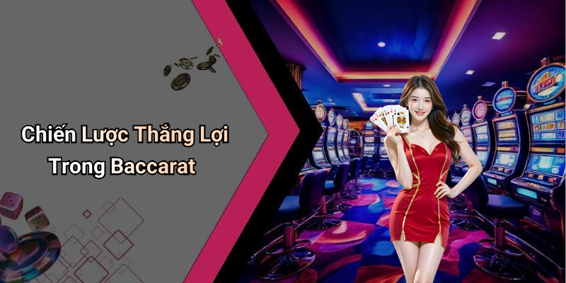 Chiến Lược Thắng Lợi Trong Baccarat