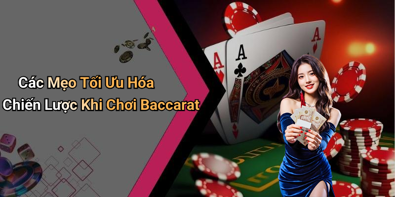 Các Mẹo Tối Ưu Hóa Chiến Lược Khi Chơi Baccarat