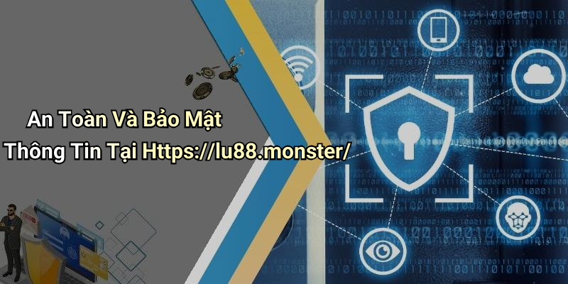 An Toàn Và Bảo Mật Thông Tin Tại Https://lu88.monster/