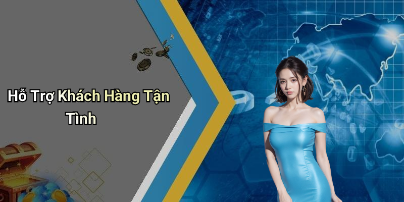 Hỗ Trợ Khách Hàng Tận Tình