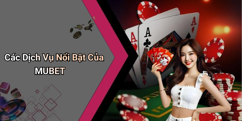 Các Dịch Vụ Nổi Bật Của MUBET