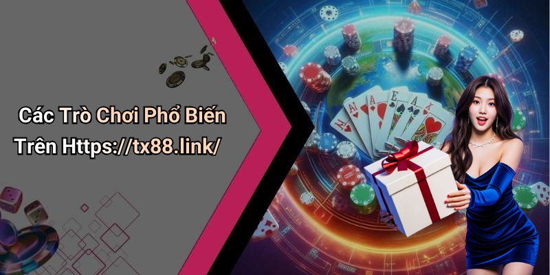Các Trò Chơi Phổ Biến Trên Https://tx88.link/