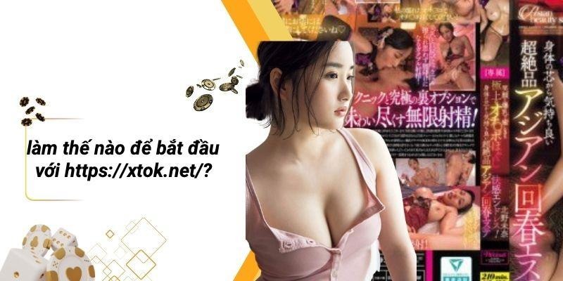 Làm Thế Nào Để Bắt Đầu Với Https://xtok.net/?