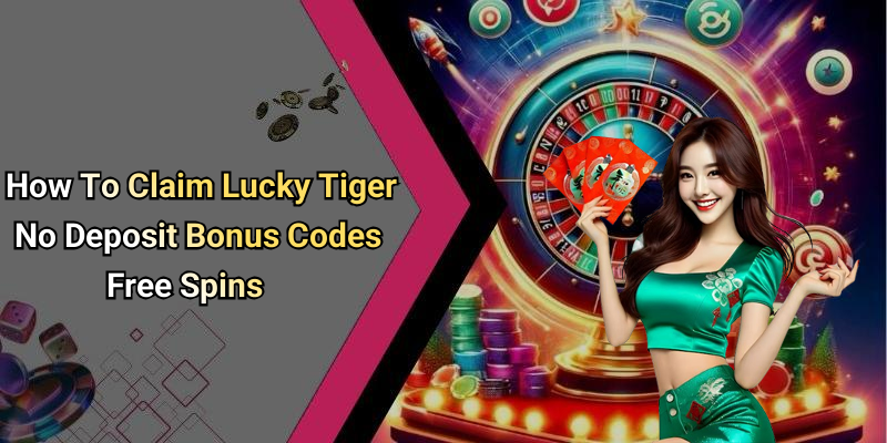 How To Claim Lucky Tiger No Deposit Bonus Codes Free Spins