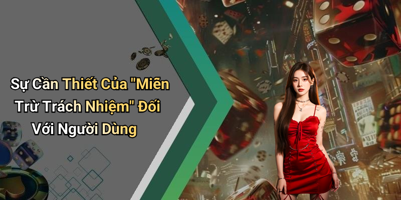 Sự Cần Thiết Của "Miễn Trừ Trách Nhiệm" Đối Với Người Dùng