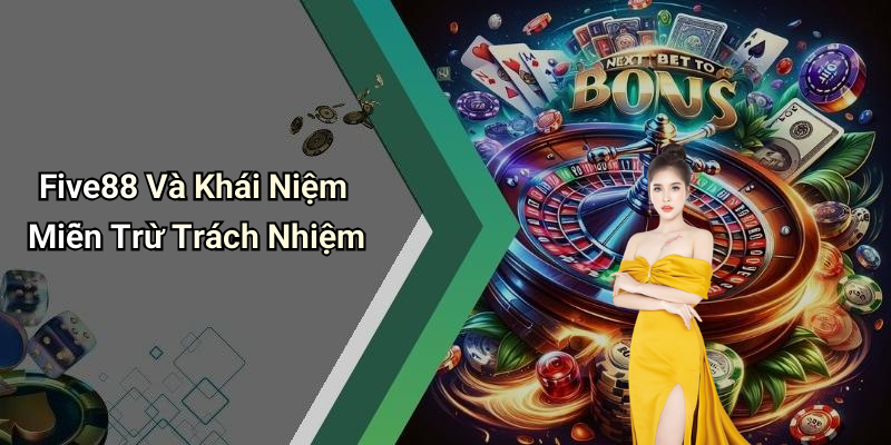 Five88 Và Khái Niệm Miễn Trừ Trách Nhiệm