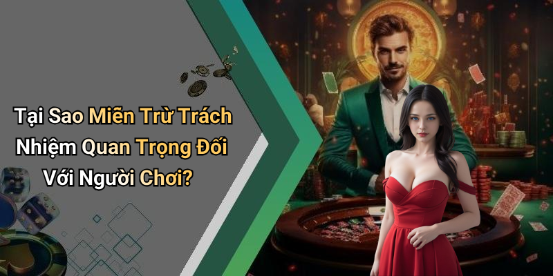 Tại Sao Miễn Trừ Trách Nhiệm Quan Trọng Đối Với Người Chơi?