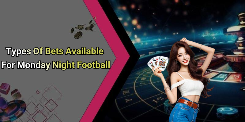 Types Of Bets Available For Monday Night Football