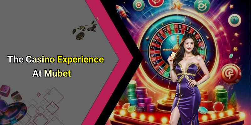 The Casino Experience At Mubet