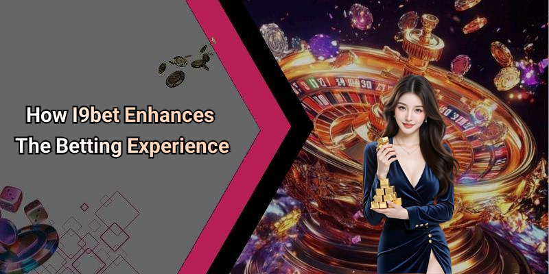 How I9bet Enhances The Betting Experience
